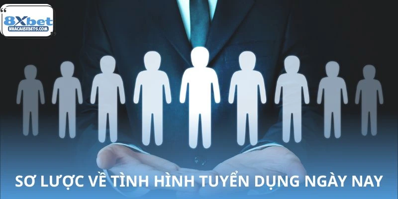 Nhìn nhận chung về tình trạng tuyển dụng hiện nay