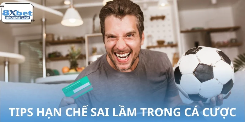 Tips hạn chế sai lầm trong cá cược bóng đá