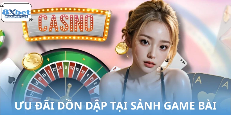 Ưu đãi dồn dập tại sảnh game bài 8XBET